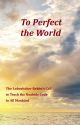 101116 To Perfect the World: The Lubavitcher Rebbe's Call to Teach the Noahide Code to All Mankind
